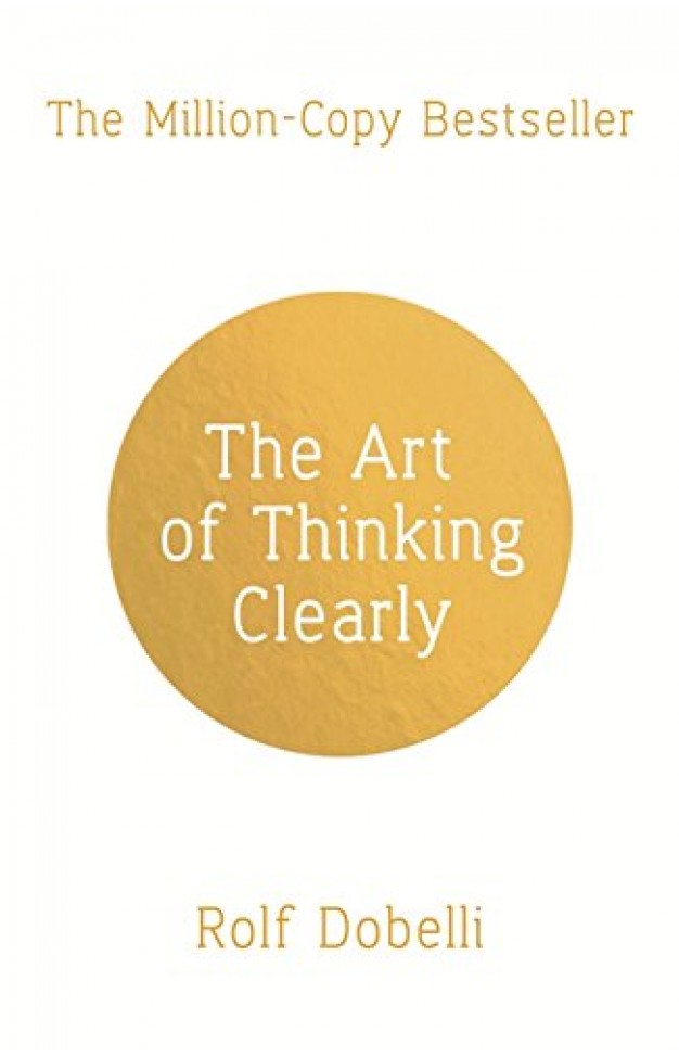 The Art Of Thinking Clearly
